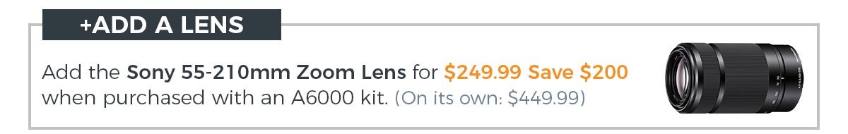Add a Sony 55-210mm zoom lens and save!