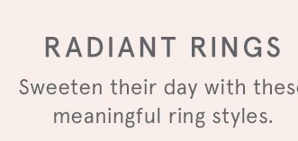 Sweeten their day with these meaningful ring styles.