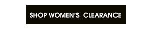 CLEARANCE $14.97 and up - SHOP WOMEN'S