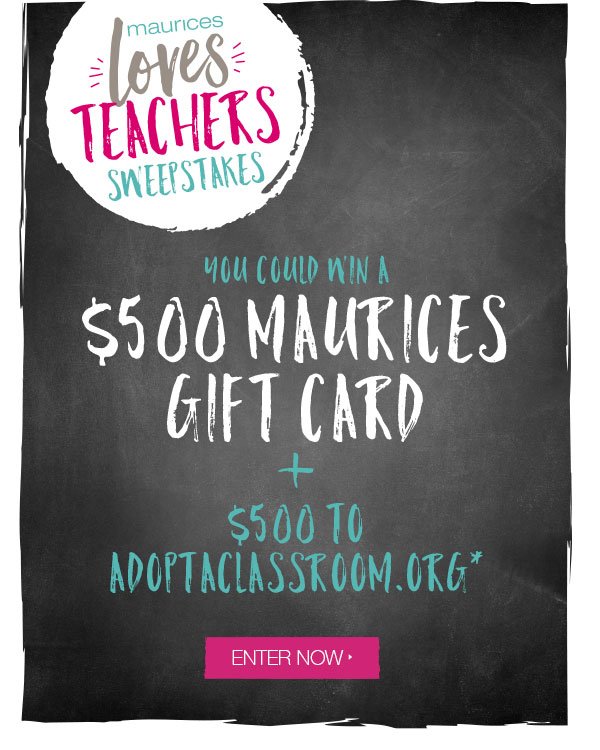 maurices loves teachers sweepstakes. You could win a $500 maurices gift card + $500 to adoptaclassroom.org*. Enter now.