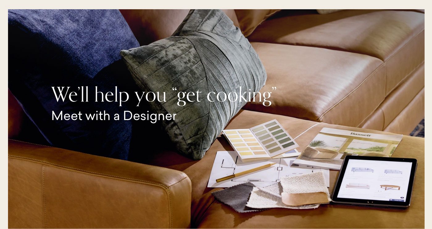 We'll help you "get cooking". Meet with a Designer