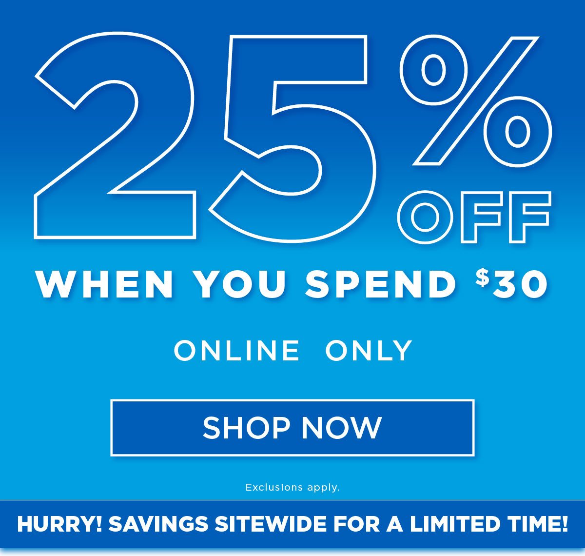 25% off when you spend $30 online only