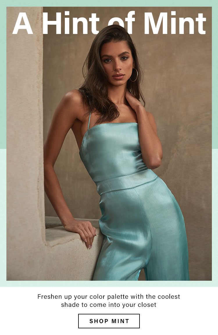 A Hint of Mint. Freshen up your color palette with the coolest shade to come into your closet. Shop mint.