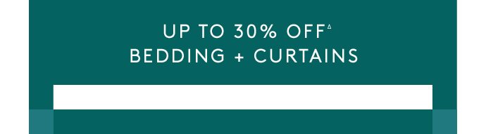 UP TO 30% OFF BEDDING + CURTAINSΔ