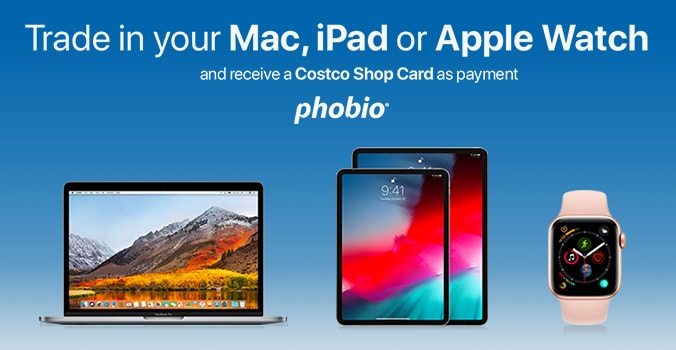 Phobio. Trade in your Mac, iPad or Apple Watch and receive a Costco Shop Card as payment.