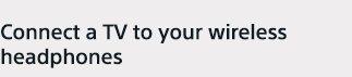 Connect a TV to your wireless headphones