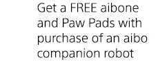 Ger a FREE aibone and pawpads with purchase of aibo companion robot