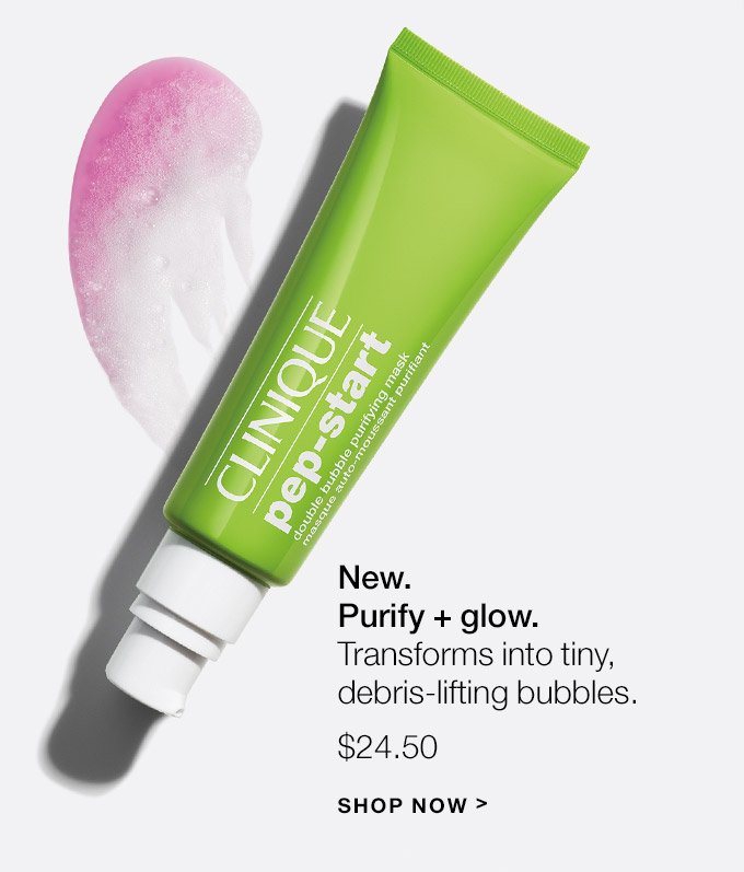 New. Purify + glow. Transforms into tiny, debris-lifting bubbles. $24.50 SHOP NOW
