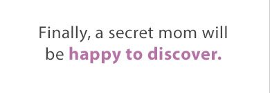 Finally, a secret mom will be happy to discover.