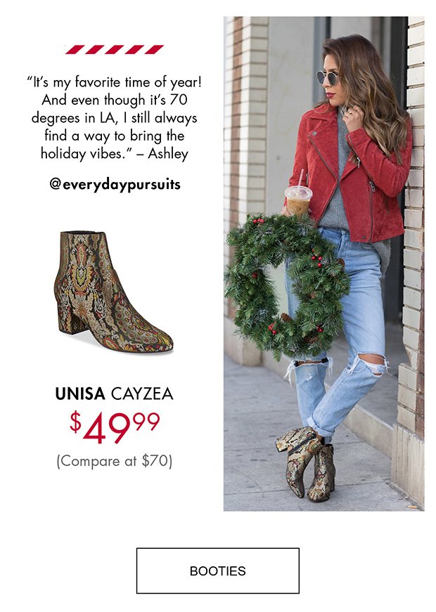 "It's my favorite time of year! And even though it's 70 degrees in LA, I still always find a way to bring the holiday vibes." – Ashley | @everydaypursuits | UNISA CAYZEA | $49.99 (Compare at $70) | BOOTIES