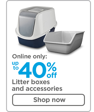 Online only: Up to 40% off Litter boxes and accessories. Shop now >