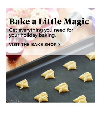 Bake a Little Magic | Get everything you need for your holiday baking. | visit the bake shop