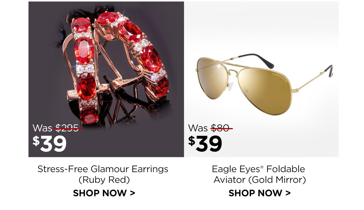 Stress-Free Glamour Earrings (Ruby Red). Was $295, Now $39. Eagle Eyes® Foldable Aviator (Gold Mirror). Was $80, Now $39.