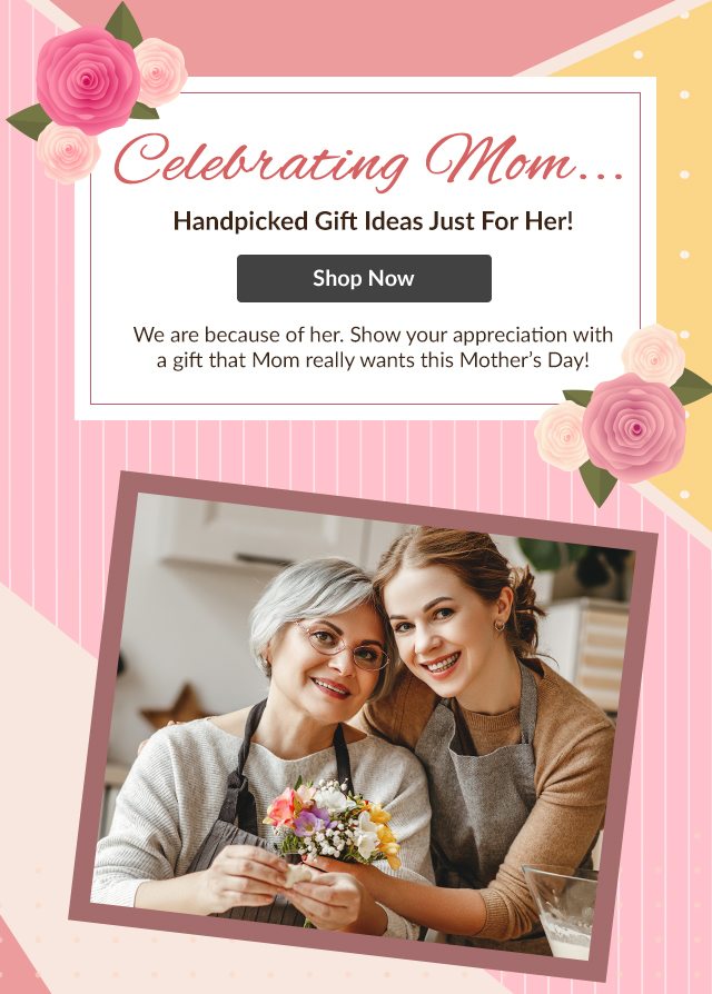 Celebrating Mom | Shop Now