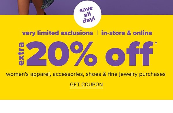 Very Limited Exclusions | In-Store & Online - Extra 20% off Women's Apparel, Accessories, Shoes & Fine Jewelry Purchases - Get Coupon