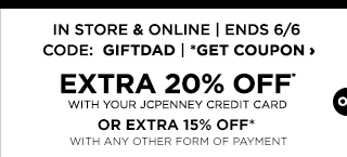 In Store & Online, ends June 6, code GIFTDAD, Get coupon. Extra 20% off with your JCPenney Credit Card. Or, extra 15% off with any other form of payment.