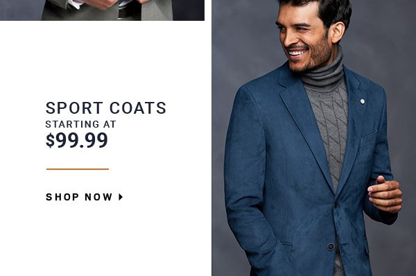 WINTER SAVINGS SALE | Sport Coats Starting at $99.99 + Suits starting at $149.99 + 4 for $125 Dress Shirts and much more - SHOP NOW