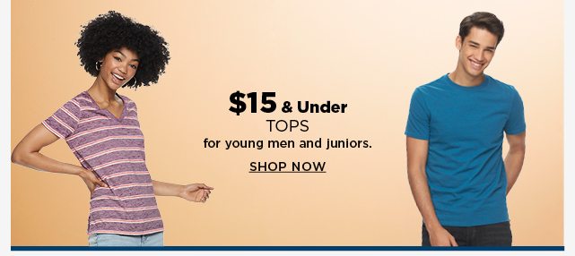 $15 and under tops for young men and juniors. shop now.