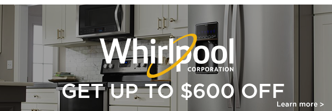 Whirlpool. Get up to $600 OFF. Learn More