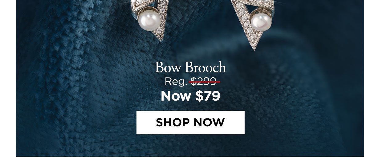 Bow Brooch Reg. $299, Now $79