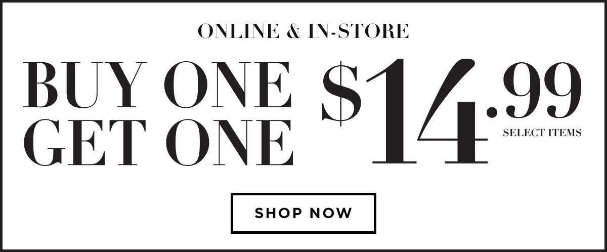 Online and In-Store Buy One Get One $14.99 Select Items - Shop Now!