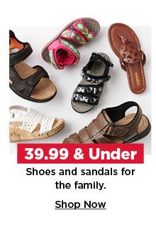 39.99 and under shoes and sandals for the family. shop now.