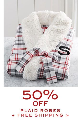50% OFF PLAID ROBES + FREE SHIPPING >