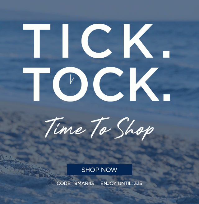 Tick. Tock. Time To Shop - Shop Now