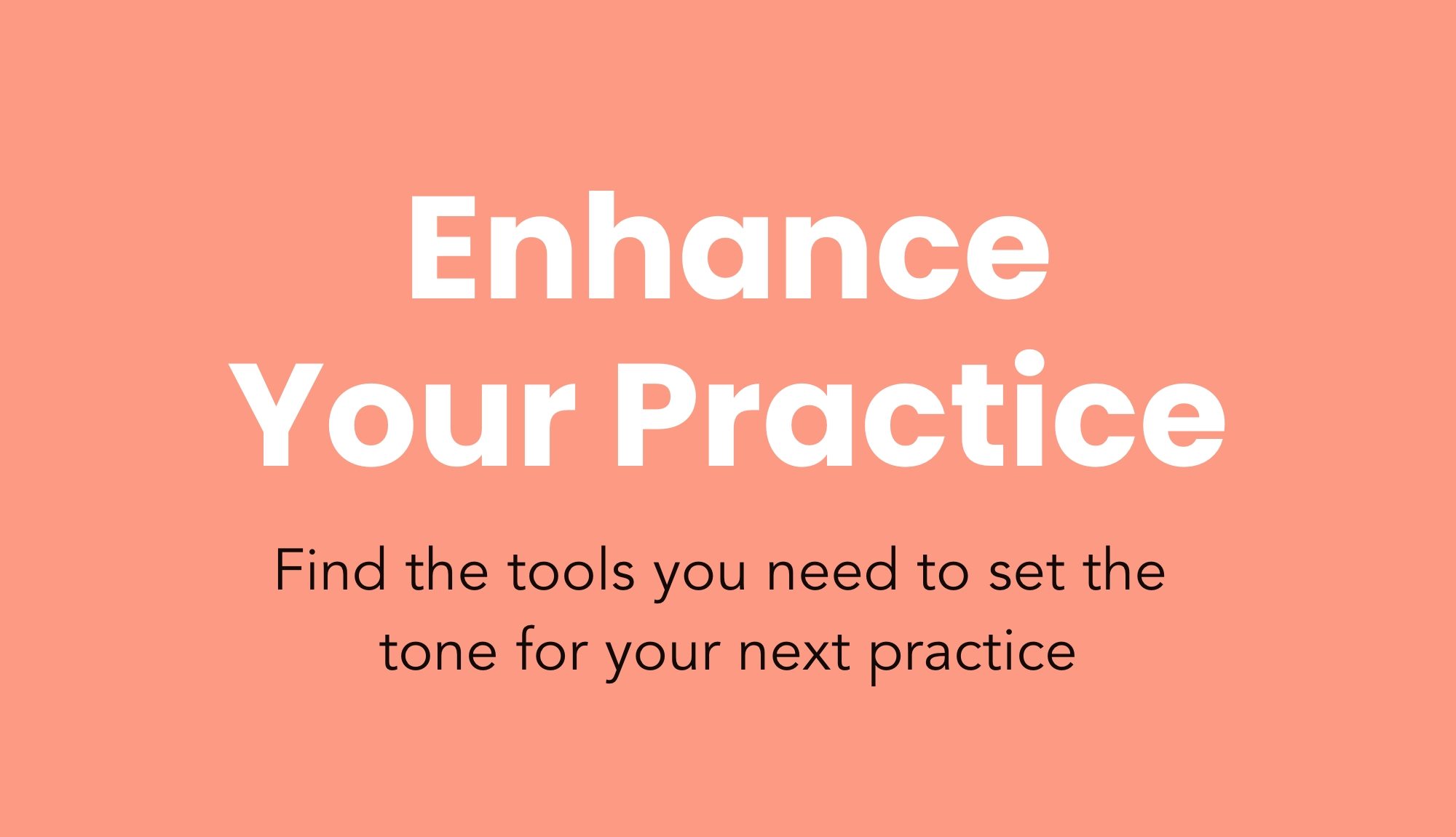 Enhance Your Practice