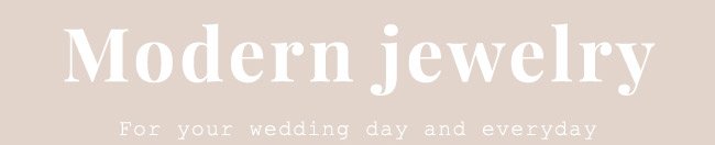 Modern jewelry for you wedding day and everyday.
