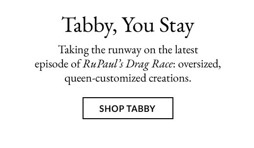 Tabby, You Stay. SHOP TABBY