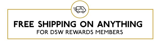 FREE SHIPPING ON ANYTHING FOR DSW REWARDS MEMBERS