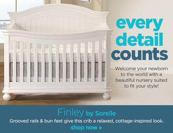 every detail counts Welcome your newborn to the world with a beautiful nursery suited to fit your style! Finley by Sorelle Grooved rails & bun feet give this crib a relaxed, cottage-inspired look. shop now