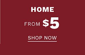 Home from $5. Shop Now.