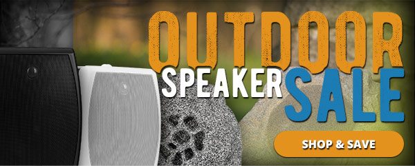 Outdoor Speaker Sale -- SHOP & SAVE