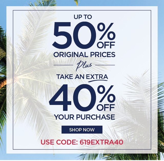 Up to 50% Off original prices + extra 40% off your purchase - code: 619EXTRA40