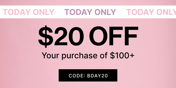 Today Only | $20 OFF Your Purchase of $100+ | Use Code: BDAY20