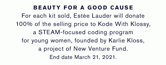 BEAUTY FOR A GOOD CAUSE | For each kit sold, Estée Lauder will donate 100% of the selling price to Kode With Klossy, a STEAM-focused coding program for young women, founded by Karlie Kloss.
