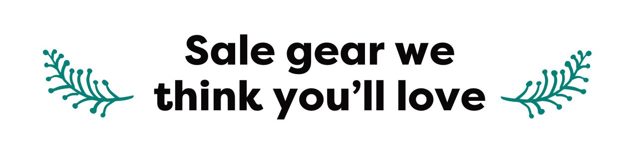 Sale gear we they think you'll love