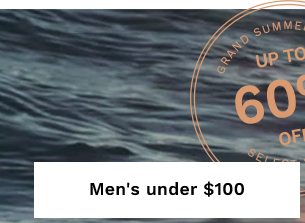 GRAND SUMMER SALE | Up to 60% off select styles | MEN'S UNDER $100