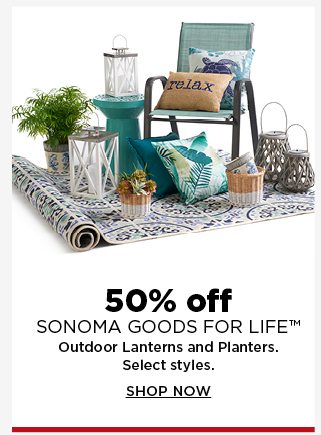 50% off sonoma goods for life outdoor lanterns and planters. select styles. shop now.
