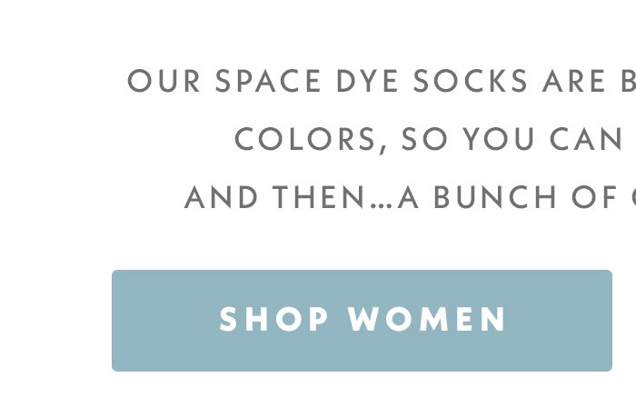 Our Space Dye socks are back in new intergalactic colors, so you can take one small step. And then...a bunch of other steps after that. | Shop Women
