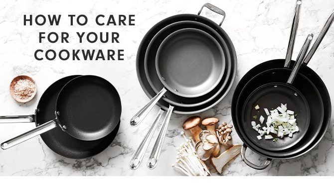 HOW TO CARE FOR YOUR COOKWARE