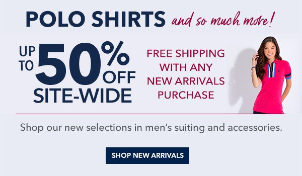 Polo Shirts and so much more! Up to 50% off site-wide plus free shipping when any new arrivals purchase. Shop our new selections in men's suiting and accessories.