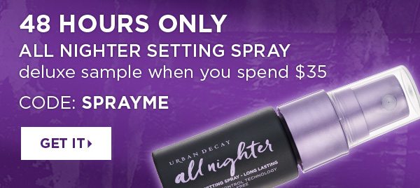 48 HOURS ONLY - ALL NIGHTER SETTING SPRAY deluxe sample when you spend $35 - CODE: SPRAYME - GET IT >