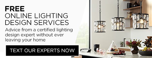 FREE ONLINE LIGHTING DESIGN SERVICES - Advice from a certified lighting design expert without ever leaving your home - Text Our Experts Now