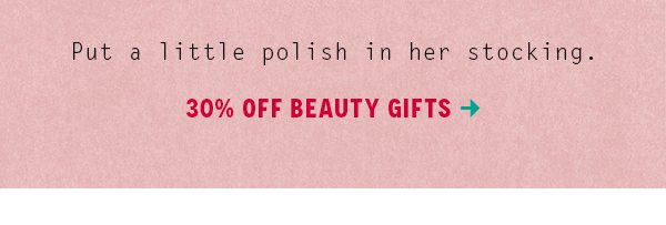 Shop 30% off beauty gifts.