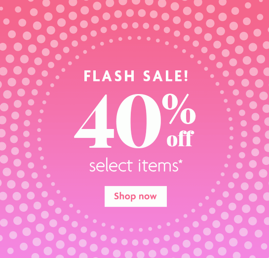 FLASH SALE! 40% off select items* - Shop now