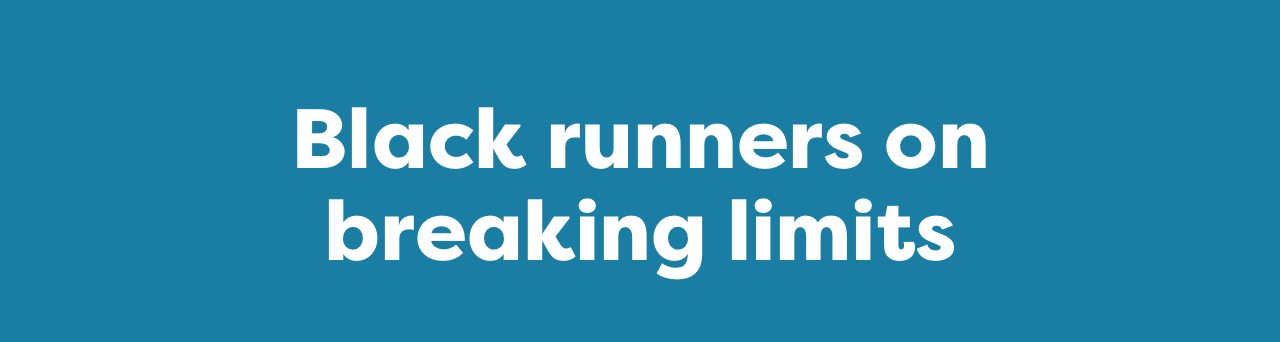 Black runners on breaking limits