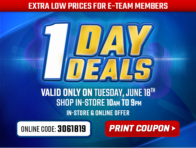 Extra Low Prices for E-Team Members | 1-Day Deals | Coupon valid In-Store Tomorrow, Tuesday, June 18, 2019